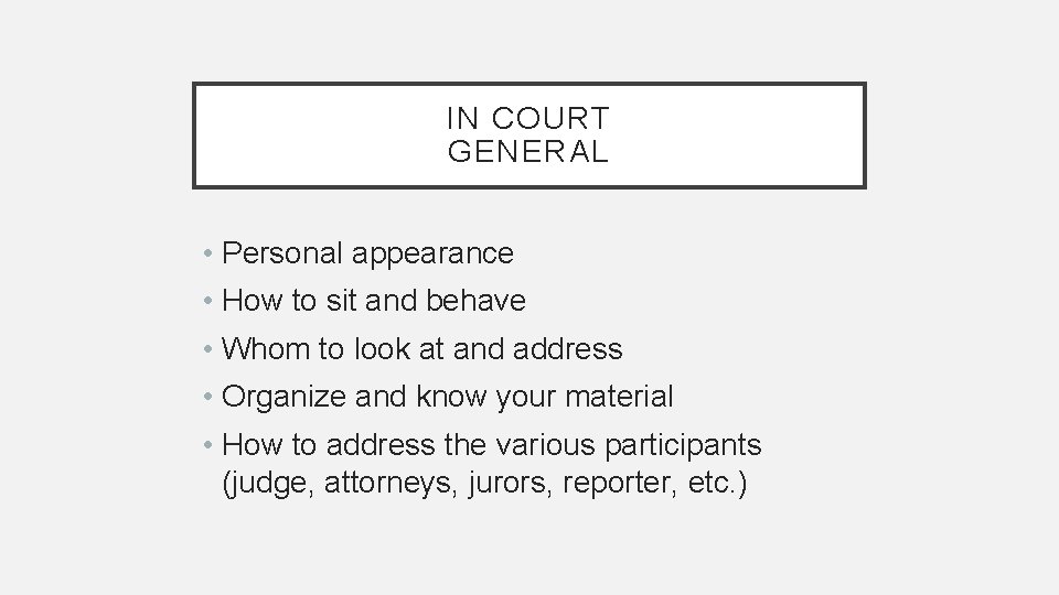 IN COURT GENERAL • Personal appearance • How to sit and behave • Whom