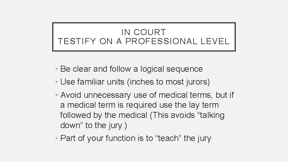 IN COURT TESTIFY ON A PROFESSIONAL LEVEL • Be clear and follow a logical