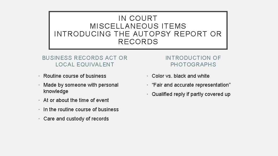 IN COURT MISCELLANEOUS ITEMS INTRODUCING THE AUTOPSY REPORT OR RECORDS BUSINESS RECORDS ACT OR