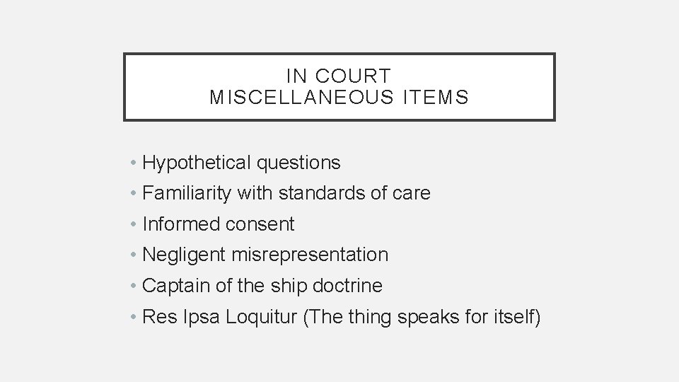 IN COURT MISCELLANEOUS ITEMS • Hypothetical questions • Familiarity with standards of care •