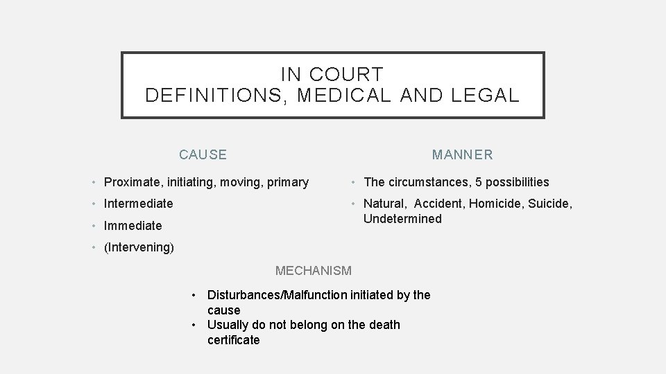 IN COURT DEFINITIONS, MEDICAL AND LEGAL CAUSE MANNER • Proximate, initiating, moving, primary •