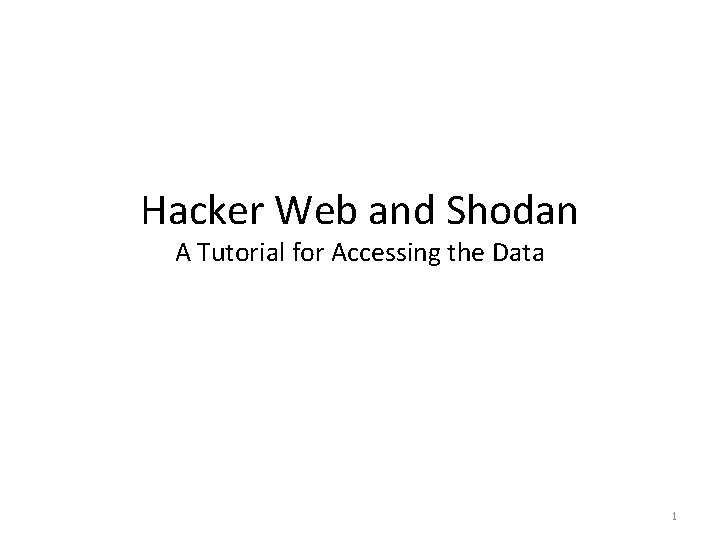 Hacker Web and Shodan A Tutorial for Accessing the Data 1 