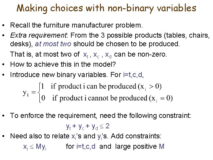 Making choices with non-binary variables • Recall the furniture manufacturer problem. • Extra requirement: