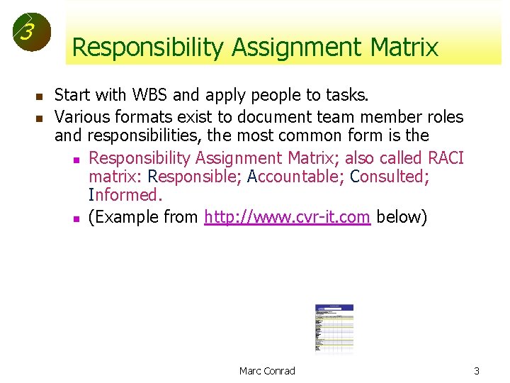 3 Responsibility Assignment Matrix n n Start with WBS and apply people to tasks.