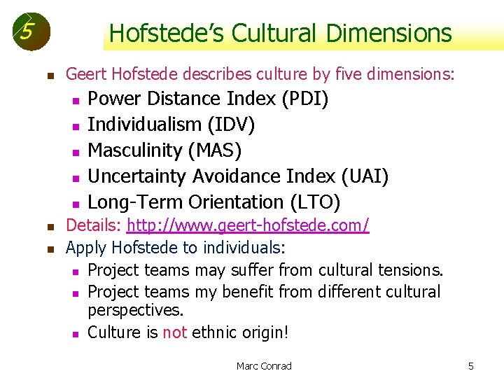 5 Hofstede’s Cultural Dimensions n Geert Hofstede describes culture by five dimensions: n n