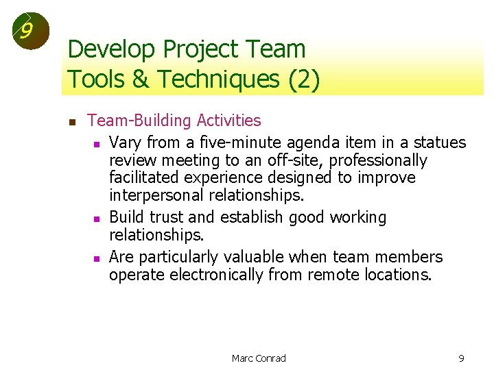 9 Develop Project Team Tools & Techniques (2) n Team-Building Activities n Vary from