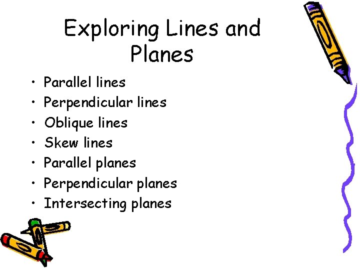 Exploring Lines and Planes • • Parallel lines Perpendicular lines Oblique lines Skew lines