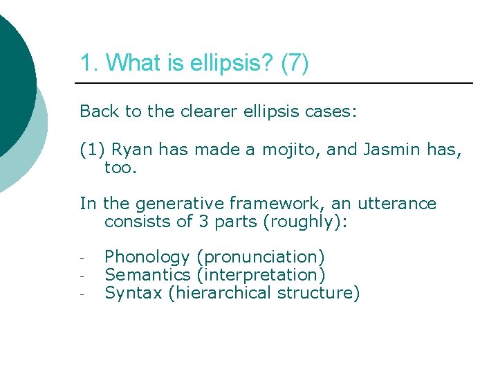 1. What is ellipsis? (7) Back to the clearer ellipsis cases: (1) Ryan has