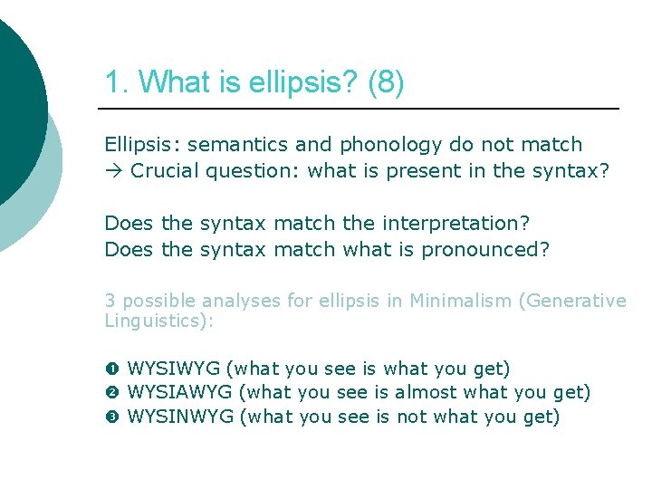 1. What is ellipsis? (8) Ellipsis: semantics and phonology do not match Crucial question: