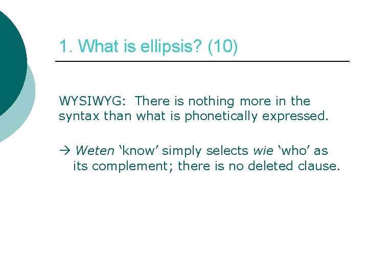 1. What is ellipsis? (10) WYSIWYG: There is nothing more in the syntax than