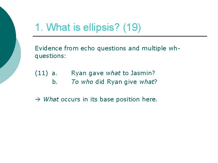 1. What is ellipsis? (19) Evidence from echo questions and multiple whquestions: (11) a.