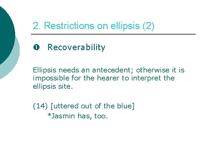 2. Restrictions on ellipsis (2) Recoverability Ellipsis needs an antecedent; otherwise it is impossible