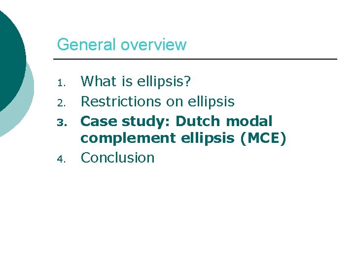 General overview 1. 2. 3. 4. What is ellipsis? Restrictions on ellipsis Case study: