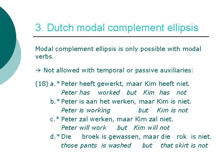 3. Dutch modal complement ellipsis Modal complement ellipsis is only possible with modal verbs.