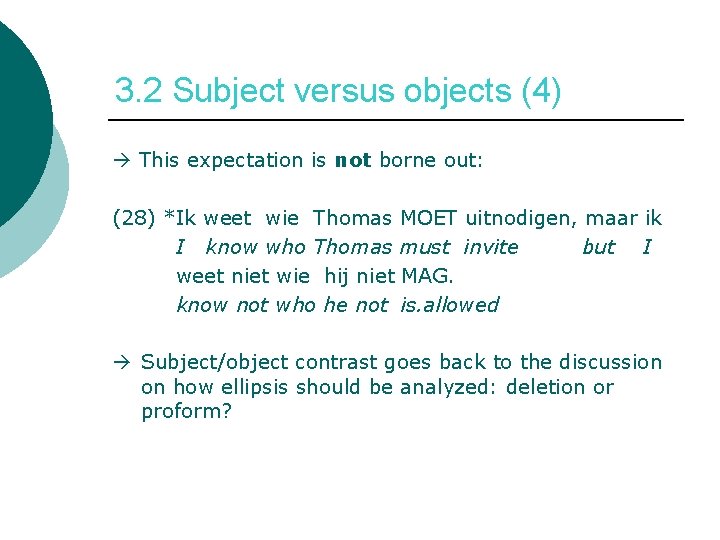 3. 2 Subject versus objects (4) This expectation is not borne out: (28) *Ik