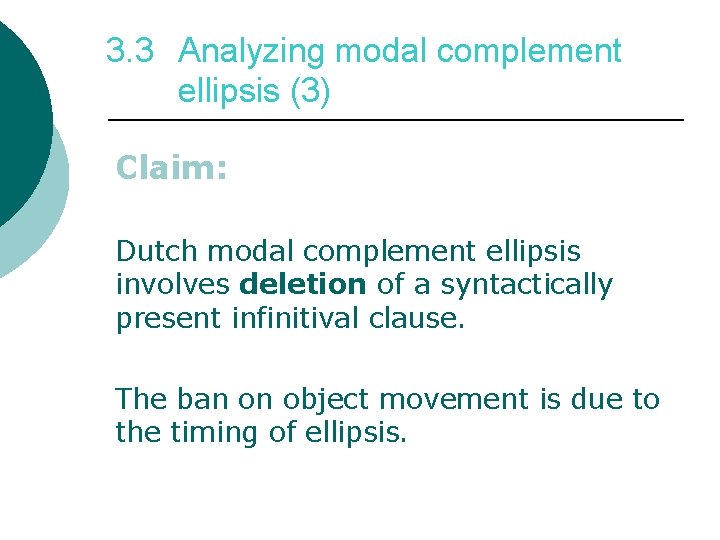 3. 3 Analyzing modal complement ellipsis (3) Claim: Dutch modal complement ellipsis involves deletion