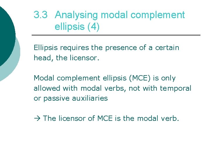 3. 3 Analysing modal complement ellipsis (4) Ellipsis requires the presence of a certain