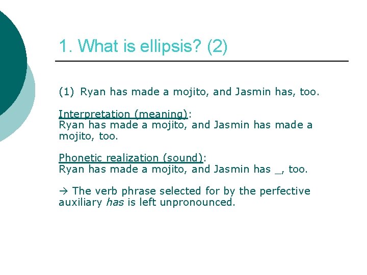 1. What is ellipsis? (2) (1) Ryan has made a mojito, and Jasmin has,