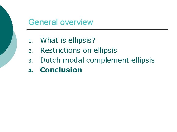 General overview 1. 2. 3. 4. What is ellipsis? Restrictions on ellipsis Dutch modal