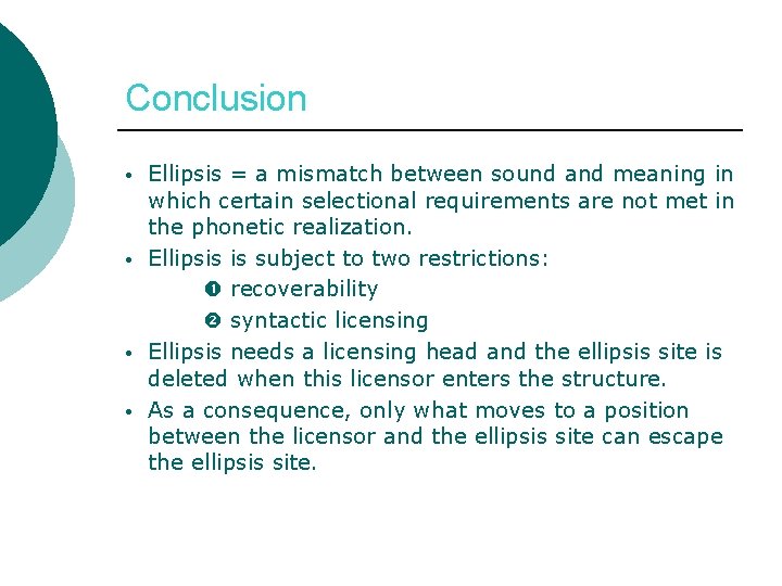 Conclusion • • Ellipsis = a mismatch between sound and meaning in which certain