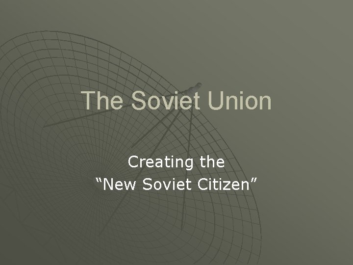The Soviet Union Creating the “New Soviet Citizen” 