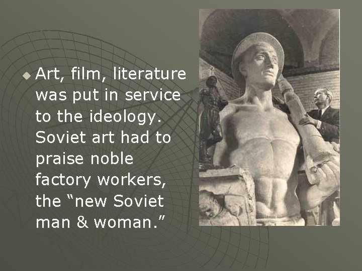 u Art, film, literature was put in service to the ideology. Soviet art had