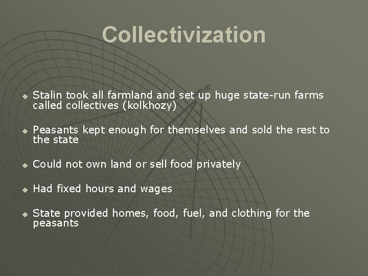 Collectivization u Stalin took all farmland set up huge state-run farms called collectives (kolkhozy)