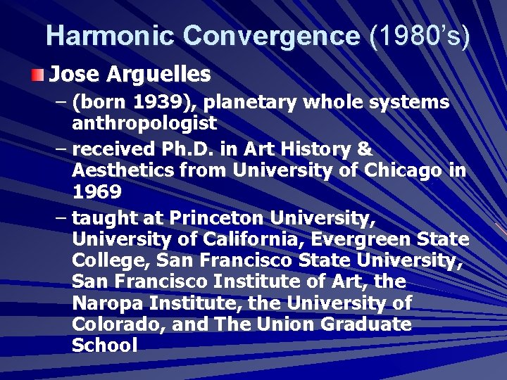 Harmonic Convergence (1980’s) Jose Arguelles – (born 1939), planetary whole systems anthropologist – received