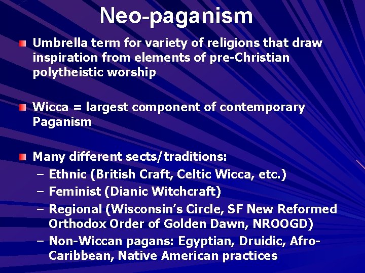 Neo-paganism Umbrella term for variety of religions that draw inspiration from elements of pre-Christian