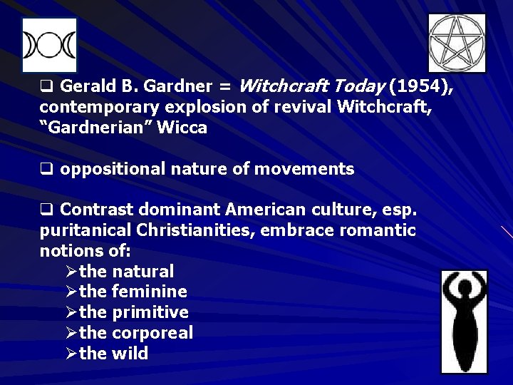 q Gerald B. Gardner = Witchcraft Today (1954), contemporary explosion of revival Witchcraft, “Gardnerian”