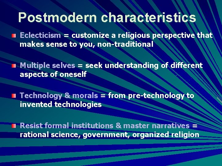 Postmodern characteristics Eclecticism = customize a religious perspective that makes sense to you, non-traditional