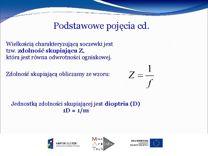 Podstawowe pojęcia cd. Wielkością charakteryzującą soczewki jest tzw. zdolność skupiająca Z, która jest równa