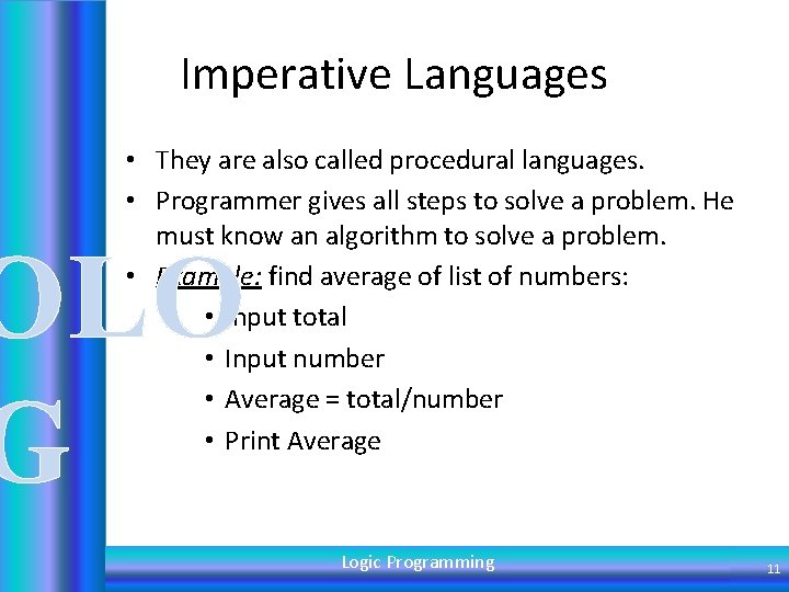 Imperative Languages • They are also called procedural languages. • Programmer gives all steps