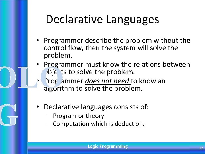 Declarative Languages • Programmer describe the problem without the control flow, then the system