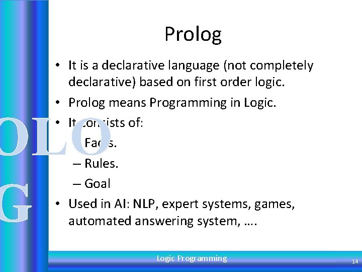 Prolog • It is a declarative language (not completely declarative) based on first order