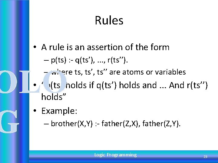 Rules • A rule is an assertion of the form – p(ts) : -