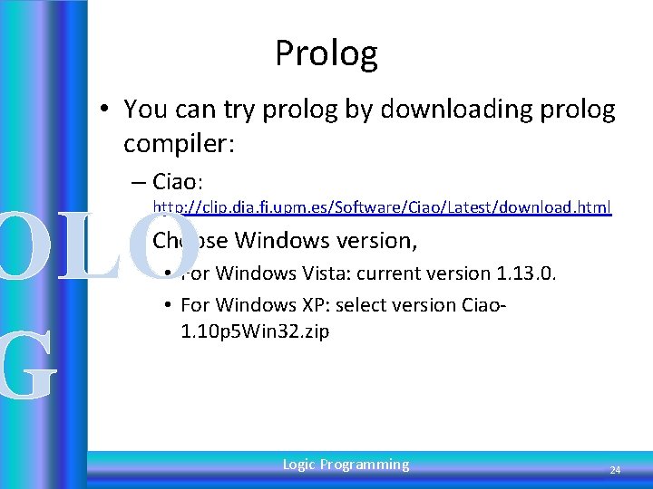 Prolog • You can try prolog by downloading prolog compiler: – Ciao: OLO G