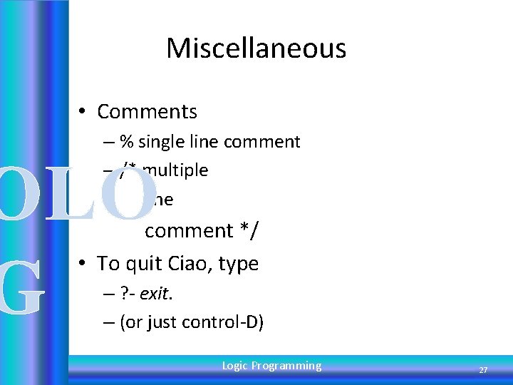 Miscellaneous • Comments – % single line comment – /* multiple line OLO G