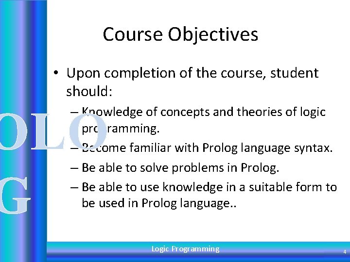 Course Objectives • Upon completion of the course, student should: OLO G – Knowledge
