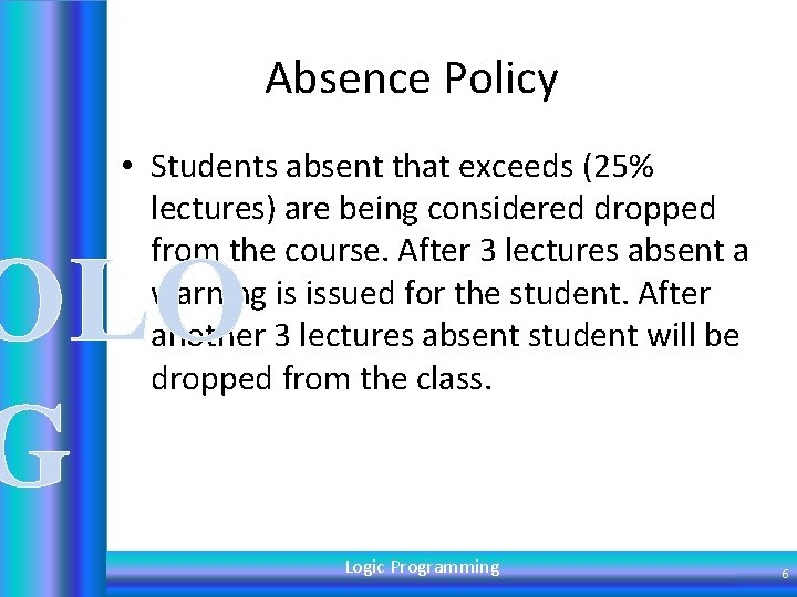 Absence Policy • Students absent that exceeds (25% lectures) are being considered dropped from