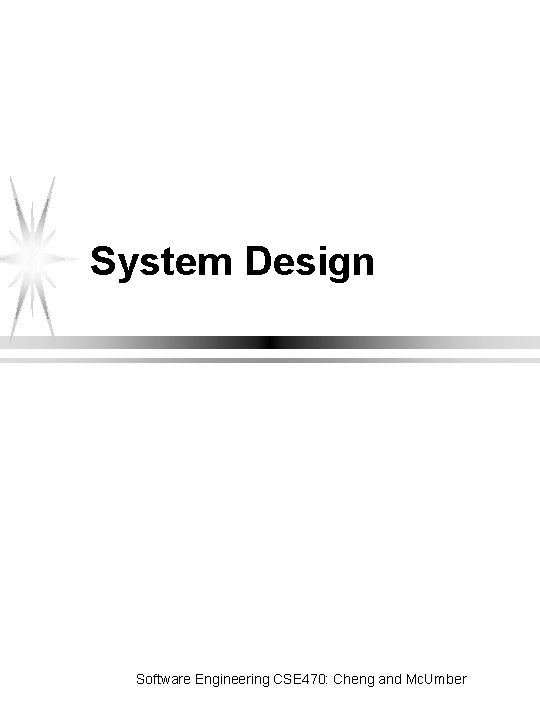 System Design Software Engineering CSE 470: Cheng and Mc. Umber 