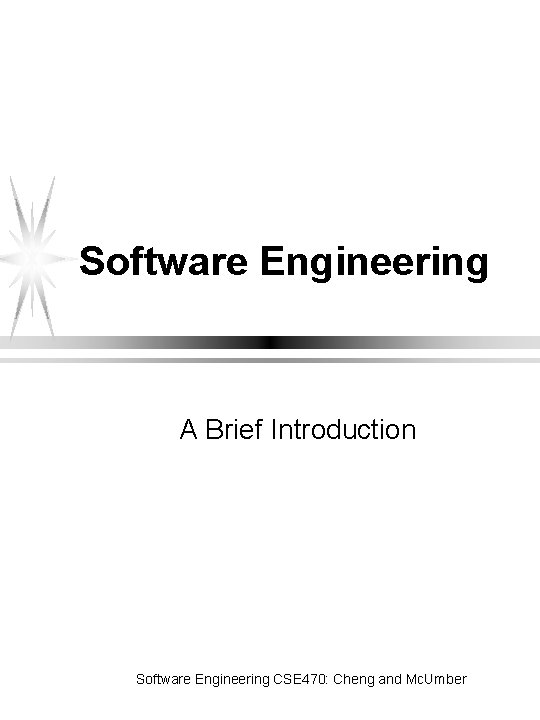 Software Engineering A Brief Introduction Software Engineering CSE 470: Cheng and Mc. Umber 