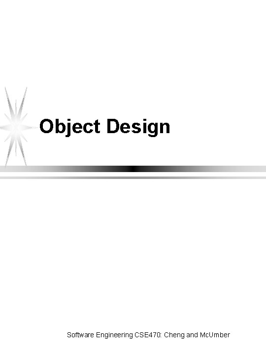 Chapter 7, Object Design Software Engineering CSE 470: Cheng and Mc. Umber 