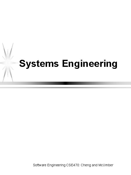 Systems Engineering Software Engineering CSE 470: Cheng and Mc. Umber 