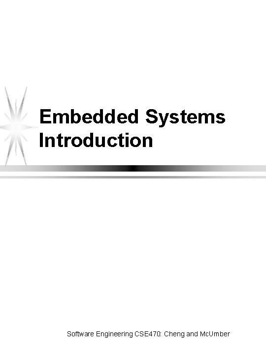 Embedded Systems Introduction Software Engineering CSE 470: Cheng and Mc. Umber 