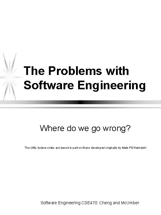 The Problems with Software Engineering Where do we go wrong? The UML lecture notes