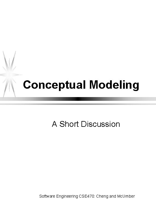 Conceptual Modeling A Short Discussion Software Engineering CSE 470: Cheng and Mc. Umber 