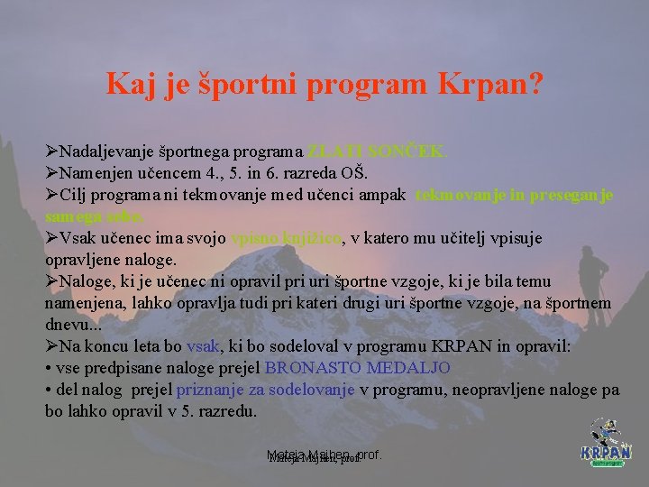 Kaj je športni program Krpan? ØNadaljevanje športnega programa ZLATI SONČEK. ØNamenjen učencem 4. ,