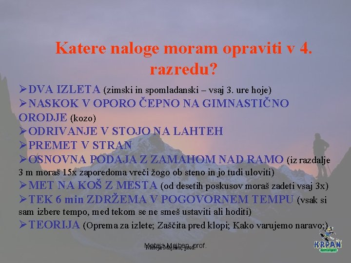 Katere naloge moram opraviti v 4. razredu? ØDVA IZLETA (zimski in spomladanski – vsaj