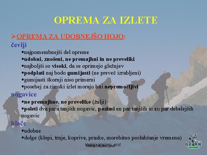 OPREMA ZA IZLETE ØOPREMA ZA UDOBNEJŠO HOJO: čevlji §najpomembnejši del opreme §udobni, znošeni, ne